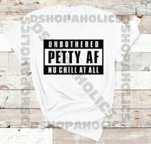 Load image into Gallery viewer, Unbothered Petty AF No Chill.