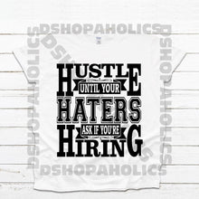 Load image into Gallery viewer, Hustle til Your Haters.
