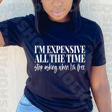 Load image into Gallery viewer, I’m expensive all the time