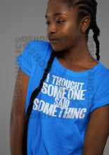 Load image into Gallery viewer, I Thought Someone Said Something