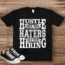 Load image into Gallery viewer, Hustle til Your Haters.