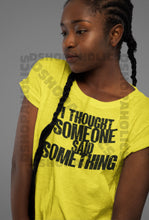 Load image into Gallery viewer, I Thought Someone Said Something