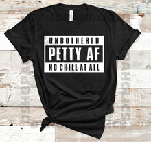 Load image into Gallery viewer, Unbothered Petty AF No Chill.