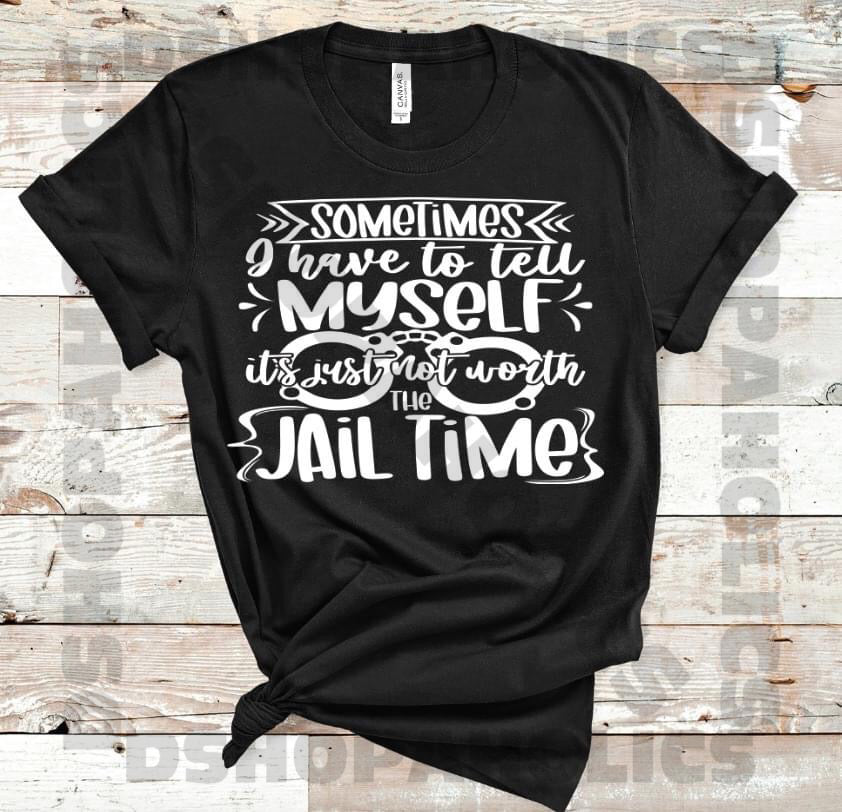 You Are Not Worth the Jail Time