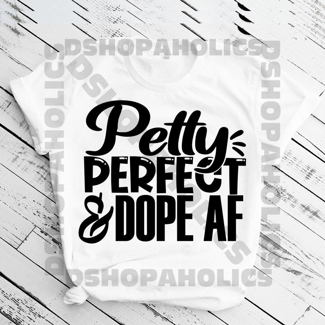 Petty, Perfect, and Dope AF