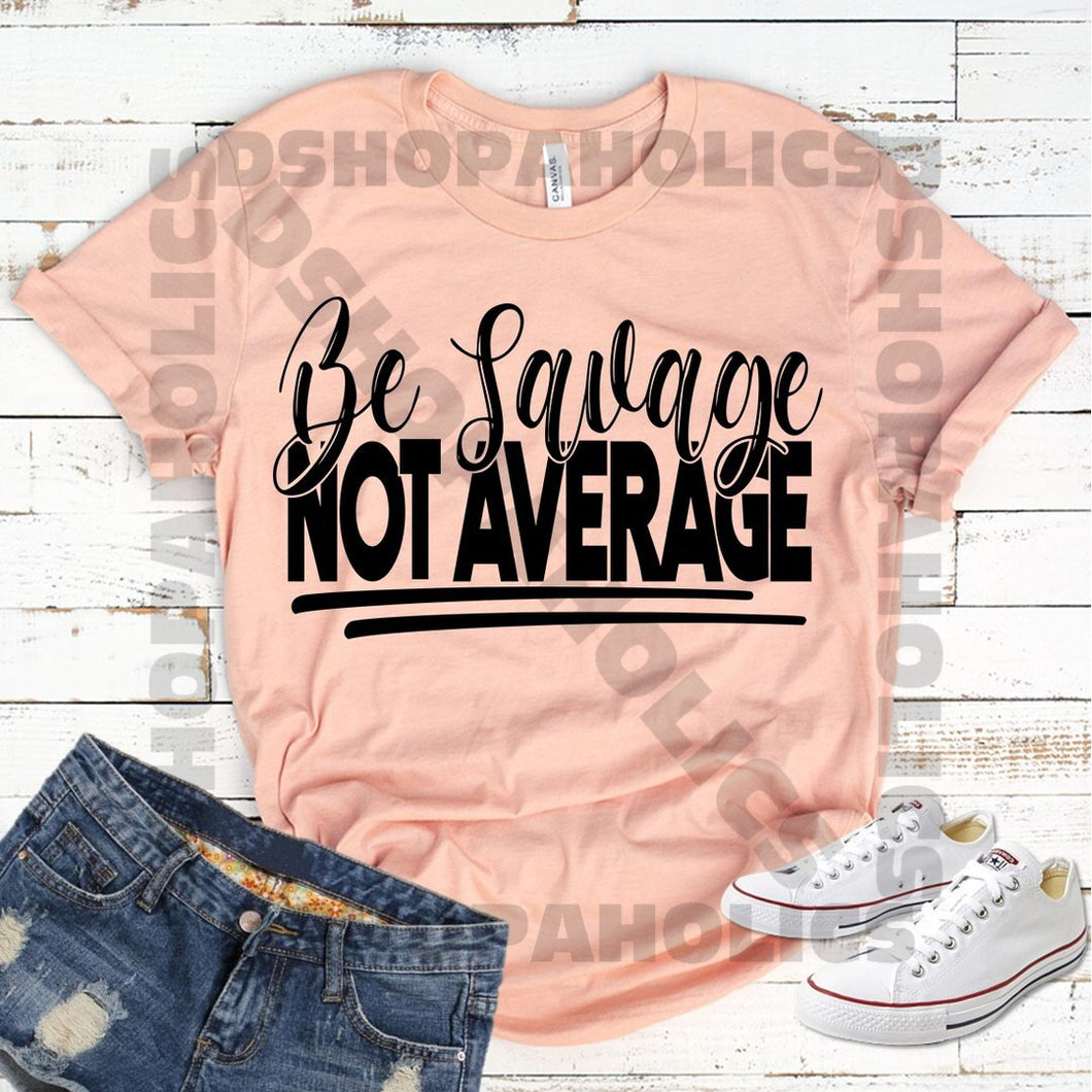 Be Savage Not Average